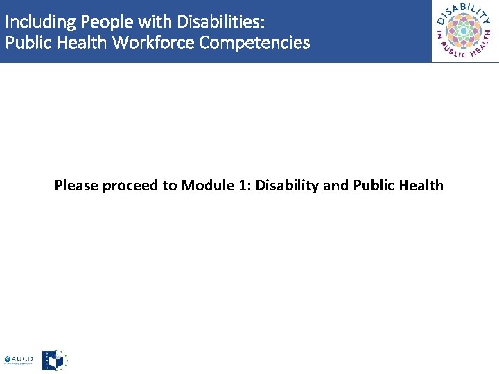 Including People with Disabilities: Public Health Workforce Competencies Please proceed to Module 1: Disability
