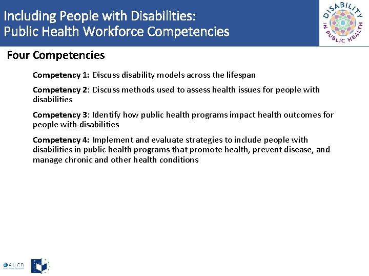 Including People with Disabilities: Public Health Workforce Competencies Four Competencies Competency 1: Discuss disability