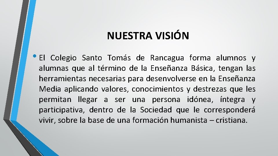 NUESTRA VISIÓN • El Colegio Santo Tomás de Rancagua forma alumnos y alumnas que