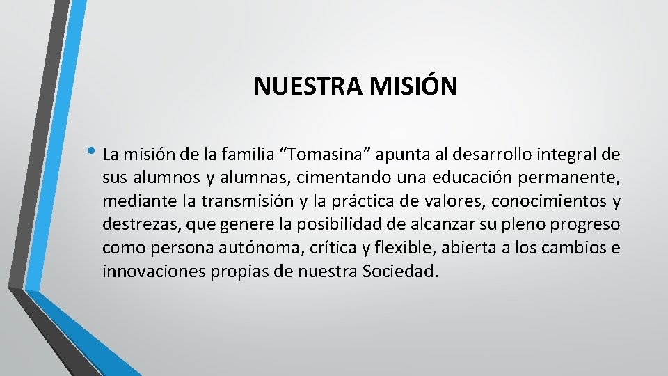 NUESTRA MISIÓN • La misión de la familia “Tomasina” apunta al desarrollo integral de