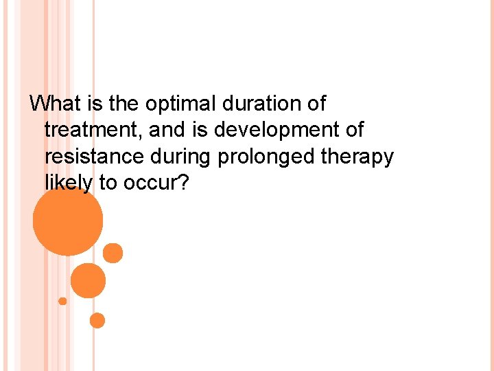What is the optimal duration of treatment, and is development of resistance during prolonged