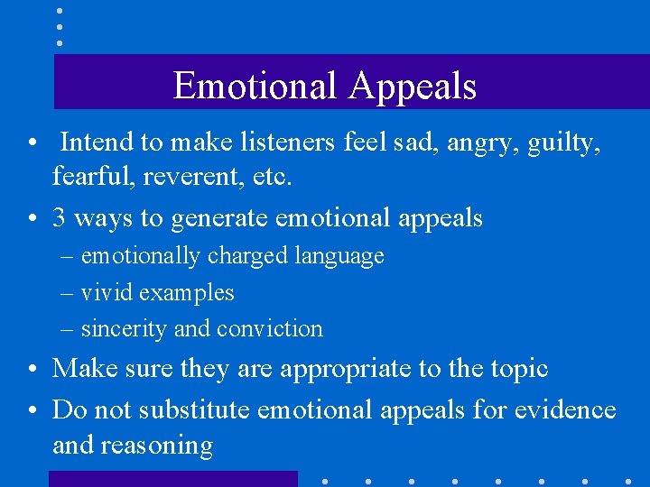 Emotional Appeals • Intend to make listeners feel sad, angry, guilty, fearful, reverent, etc.