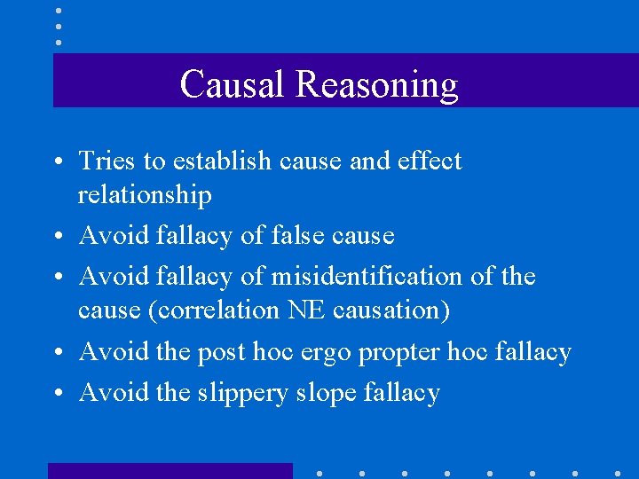 Causal Reasoning • Tries to establish cause and effect relationship • Avoid fallacy of