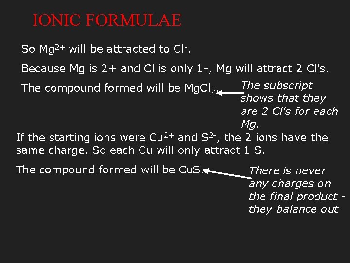 IONIC FORMULAE So Mg 2+ will be attracted to Cl-. Because Mg is 2+