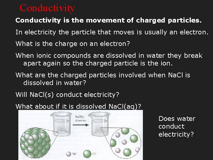 Conductivity is the movement of charged particles. In electricity the particle that moves is