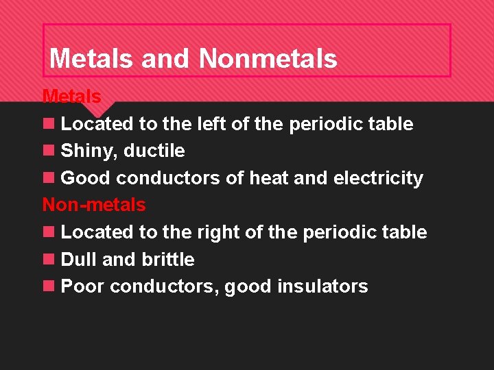 Metals and Nonmetals Metals n Located to the left of the periodic table n