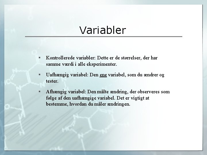 Variabler § Kontrollerede variabler: Dette er de størrelser, der har samme værdi i alle