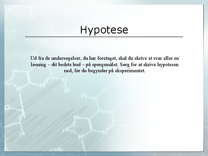 Hypotese Ud fra de undersøgelser, du har foretaget, skal du skrive et svar eller