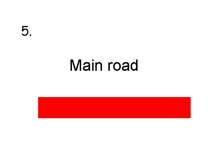 5. Main road 5. Main road