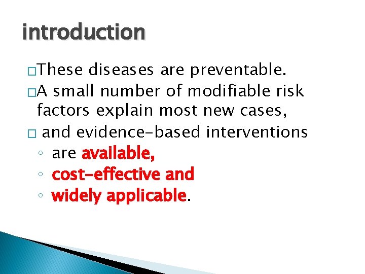 introduction �These diseases are preventable. �A small number of modifiable risk factors explain most