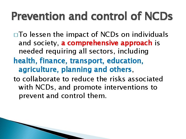 Prevention and control of NCDs � To lessen the impact of NCDs on individuals