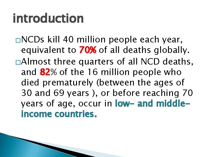 introduction �NCDs kill 40 million people each year, equivalent to 70% of all deaths