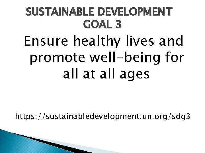 SUSTAINABLE DEVELOPMENT GOAL 3 Ensure healthy lives and promote well-being for all at all