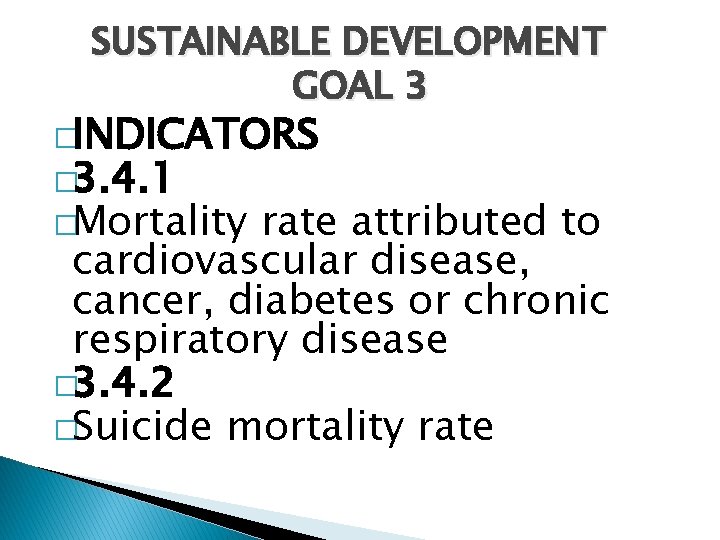 SUSTAINABLE DEVELOPMENT GOAL 3 �INDICATORS � 3. 4. 1 �Mortality rate attributed to cardiovascular