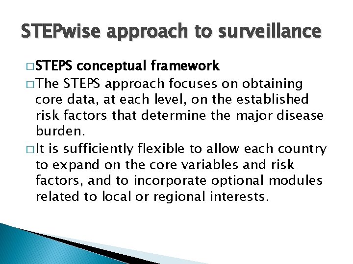 STEPwise approach to surveillance � STEPS conceptual framework � The STEPS approach focuses on