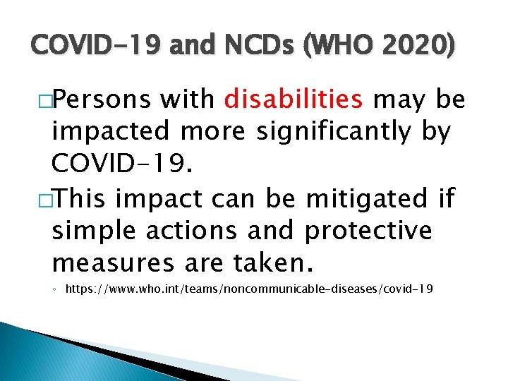 COVID-19 and NCDs (WHO 2020) �Persons with disabilities may be impacted more significantly by