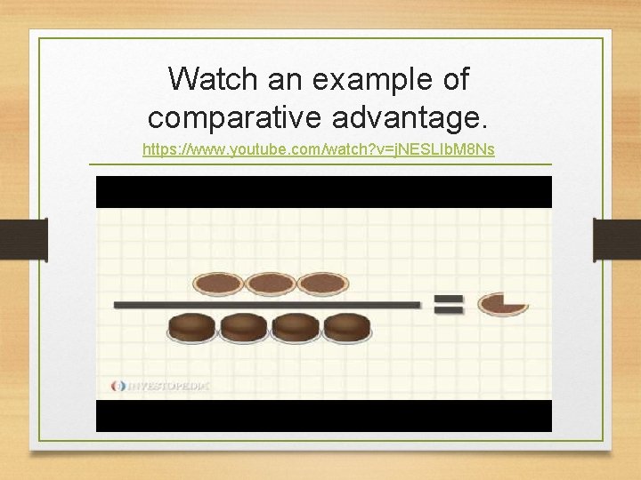 Watch an example of comparative advantage. https: //www. youtube. com/watch? v=j. NESLIb. M 8