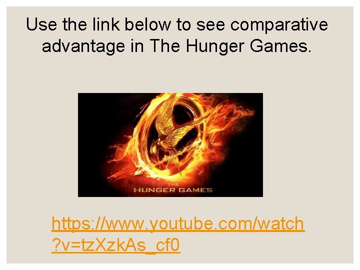 Use the link below to see comparative advantage in The Hunger Games. https: //www.