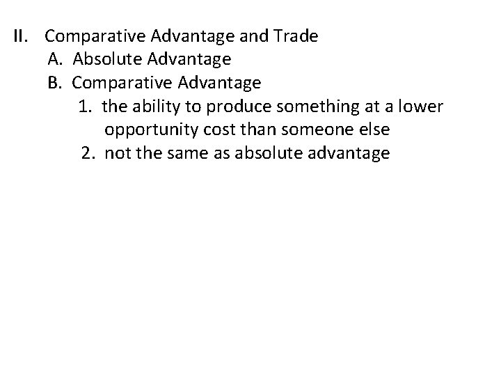 II. Comparative Advantage and Trade A. Absolute Advantage B. Comparative Advantage 1. the ability