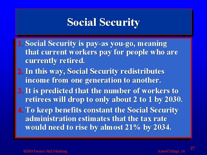Social Security 1. Social Security is pay-as you-go, meaning that current workers pay for