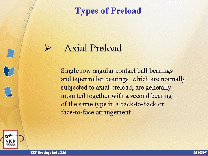 Types of Preload Ø Axial Preload Single row angular contact ball bearings and taper