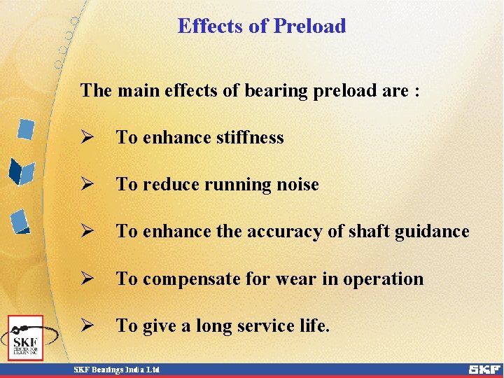 Effects of Preload The main effects of bearing preload are : Ø To enhance