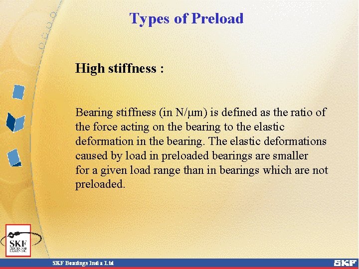 Types of Preload High stiffness : Bearing stiffness (in N/µm) is defined as the