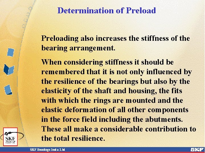 Determination of Preloading also increases the stiffness of the bearing arrangement. When considering stiffness