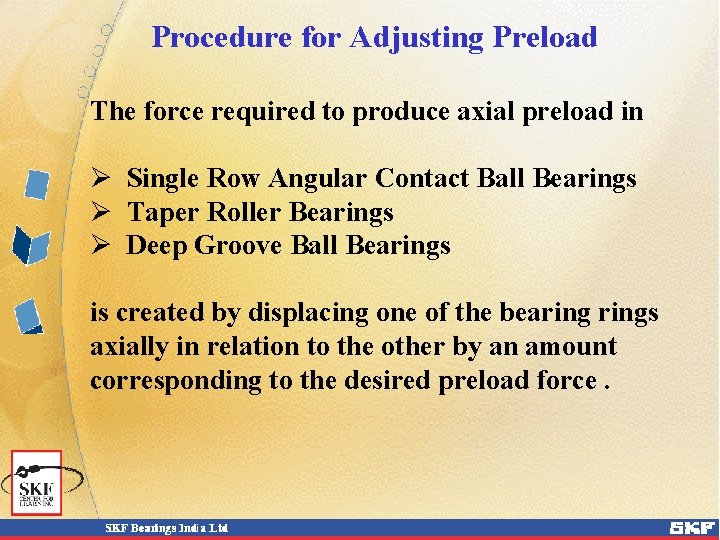 Procedure for Adjusting Preload The force required to produce axial preload in Ø Single