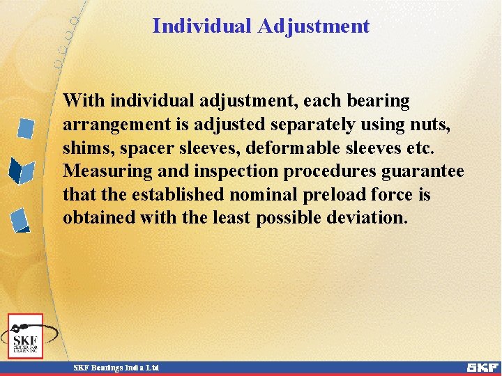 Individual Adjustment With individual adjustment, each bearing arrangement is adjusted separately using nuts, shims, Individual Adjustment With individual adjustment, each bearing arrangement is adjusted separately using nuts, shims,