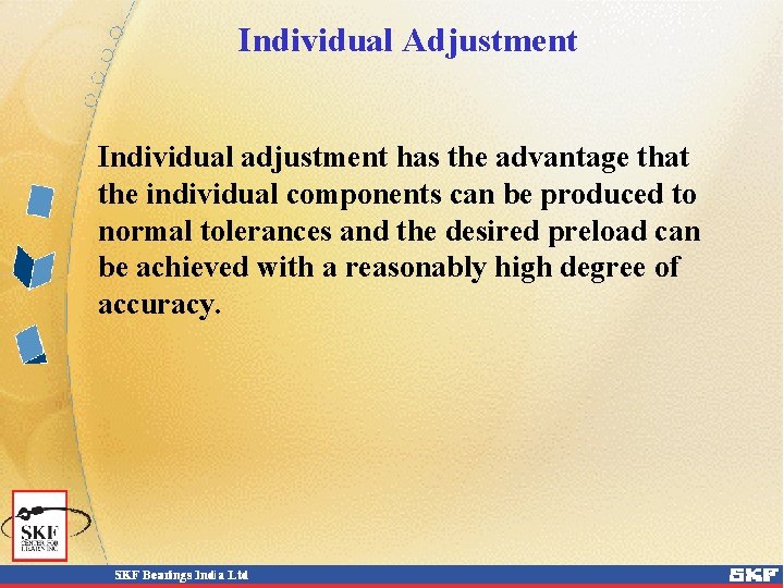 Individual Adjustment Individual adjustment has the advantage that the individual components can be produced