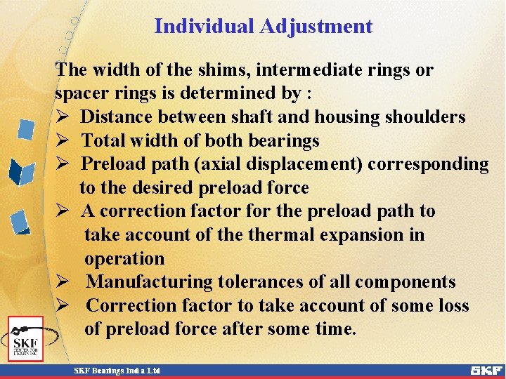 Individual Adjustment The width of the shims, intermediate rings or spacer rings is determined