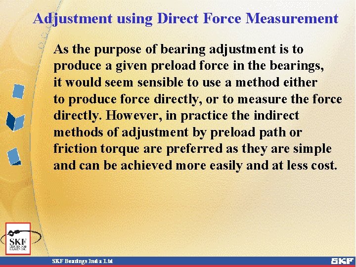 Adjustment using Direct Force Measurement As the purpose of bearing adjustment is to produce