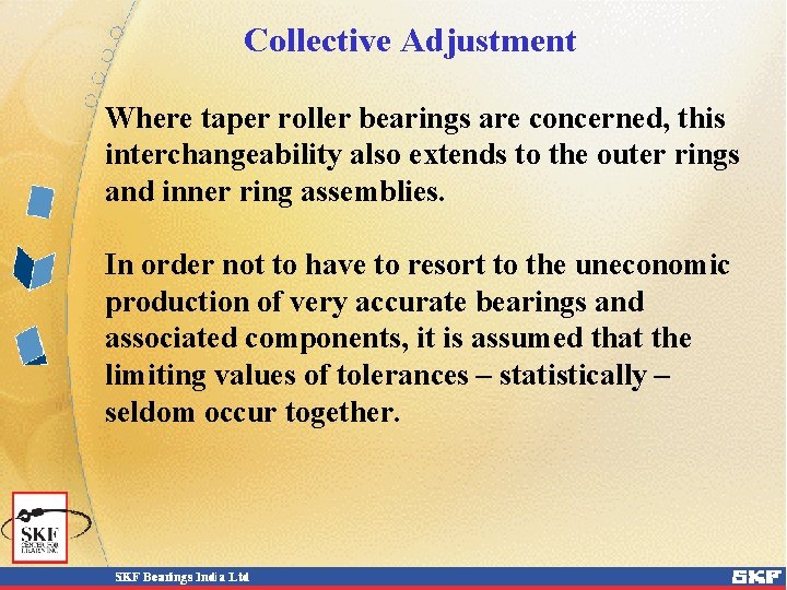 Collective Adjustment Where taper roller bearings are concerned, this interchangeability also extends to the Collective Adjustment Where taper roller bearings are concerned, this interchangeability also extends to the