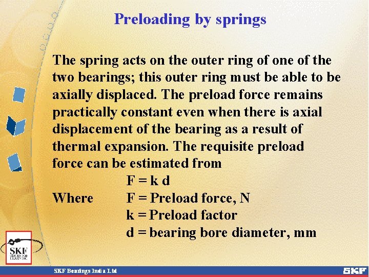 Preloading by springs The spring acts on the outer ring of one of the