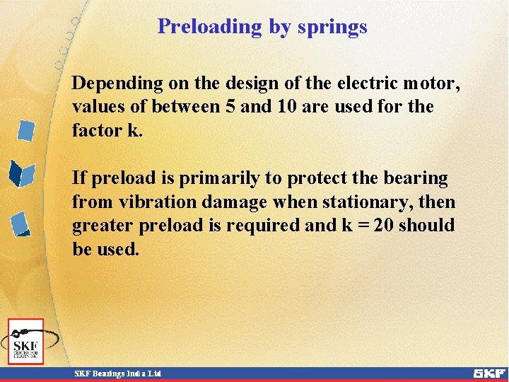 Preloading by springs Depending on the design of the electric motor, values of between