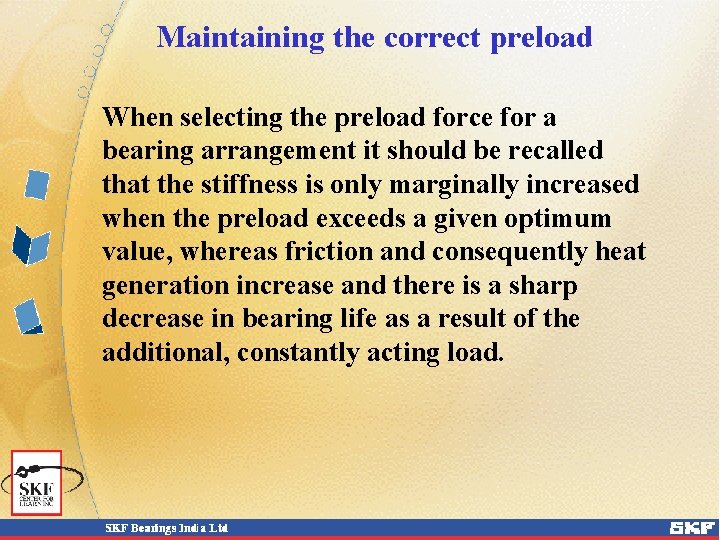 Maintaining the correct preload When selecting the preload force for a bearing arrangement it