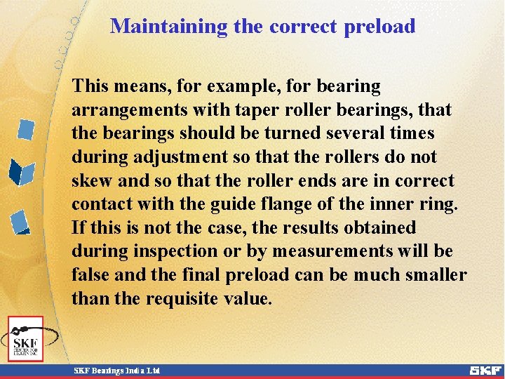 Maintaining the correct preload This means, for example, for bearing arrangements with taper roller