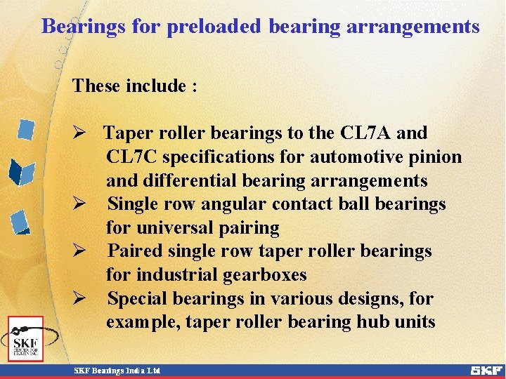 Bearings for preloaded bearing arrangements These include : Ø Taper roller bearings to the