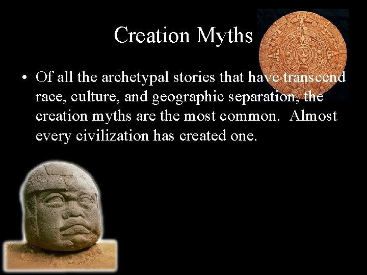 Creation Myths • Of all the archetypal stories that have transcend race, culture, and