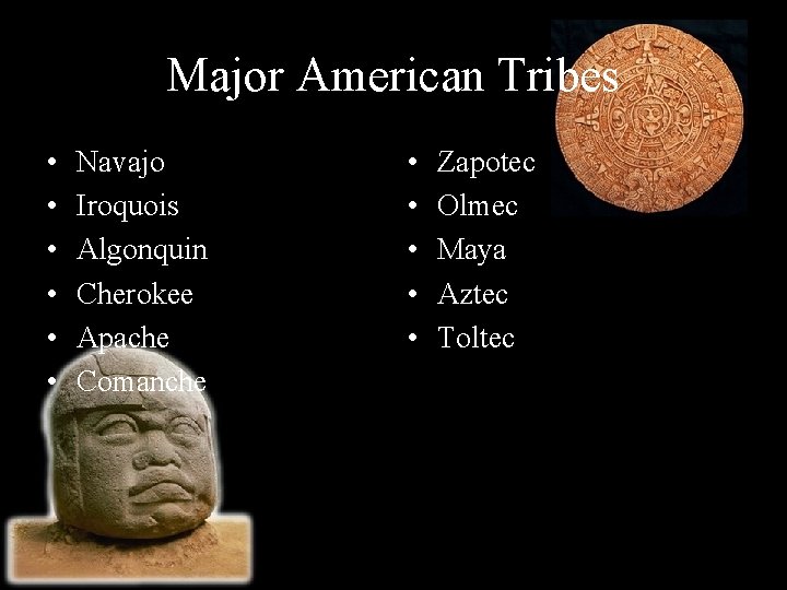 Major American Tribes • • • Navajo Iroquois Algonquin Cherokee Apache Comanche • •