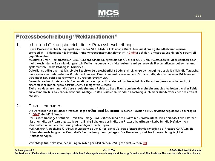 2/8 Prozessbeschreibung “Reklamationen” 1. Inhalt und Geltungsbereich dieser Prozessbeschreibung Diese Prozessbeschreibung regelt, wie bei