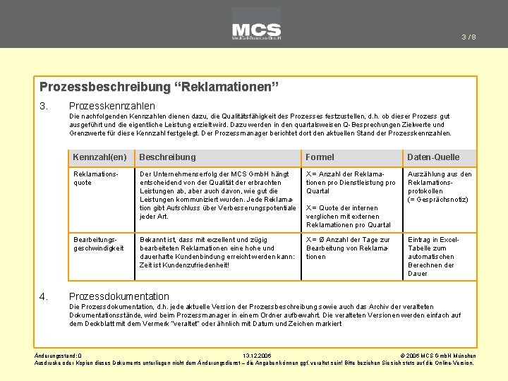 3/8 Prozessbeschreibung “Reklamationen” 3. Prozesskennzahlen Die nachfolgenden Kennzahlen dienen dazu, die Qualitätsfähigkeit des Prozesses