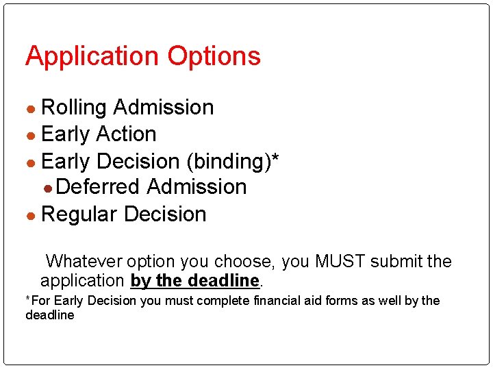 Application Options ● Rolling Admission ● Early Action ● Early Decision (binding)* ● Deferred