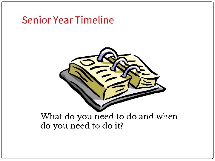 Senior Year Timeline What do you need to do and when do you need