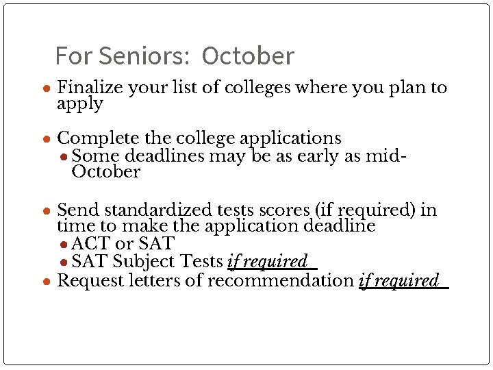 For Seniors: October ● Finalize your list of colleges where you plan to apply
