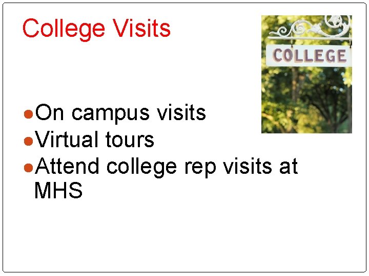 College Visits ●On campus visits ●Virtual tours ●Attend college rep visits at MHS 