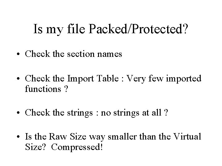 Is my file Packed/Protected? • Check the section names • Check the Import Table