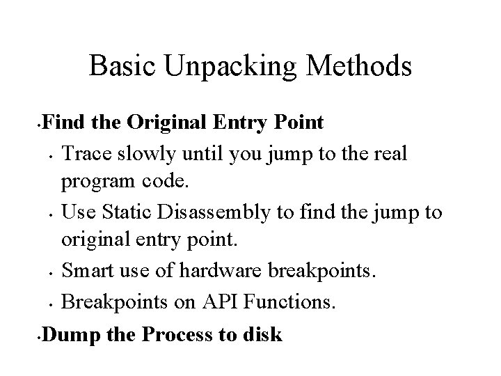 Basic Unpacking Methods Find the Original Entry Point • Trace slowly until you jump