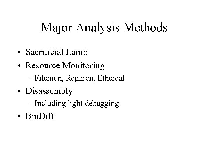 Major Analysis Methods • Sacrificial Lamb • Resource Monitoring – Filemon, Regmon, Ethereal •